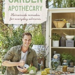 The Garden Apothecary - Homemade Remedies for Everyday Ailments